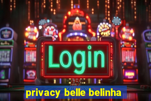 privacy belle belinha